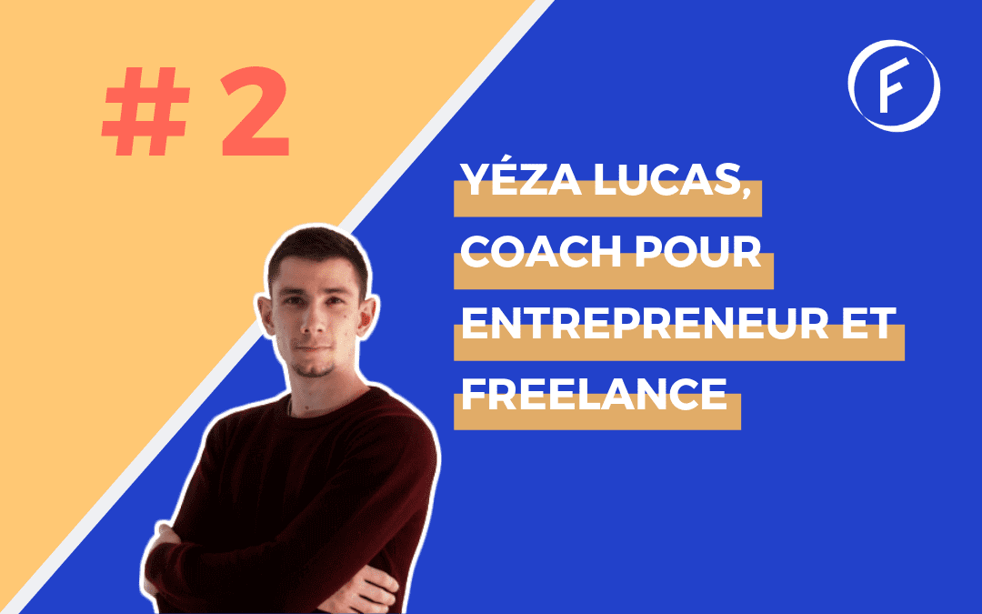 Invité 2 – Yéza Lucas, coach pour Entrepreneur et Freelance
